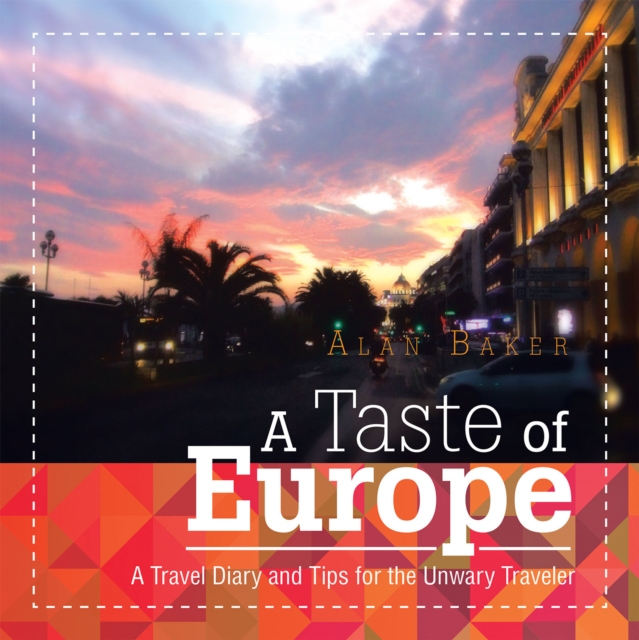 A Taste of Europe : A Travel Diary and Tips for the Unwary Traveler., EPUB eBook