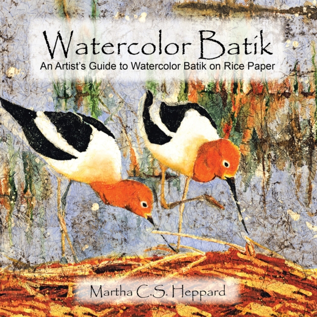 Watercolor Batik : An Artist'S Guide to Watercolor Batik on Rice Paper, EPUB eBook