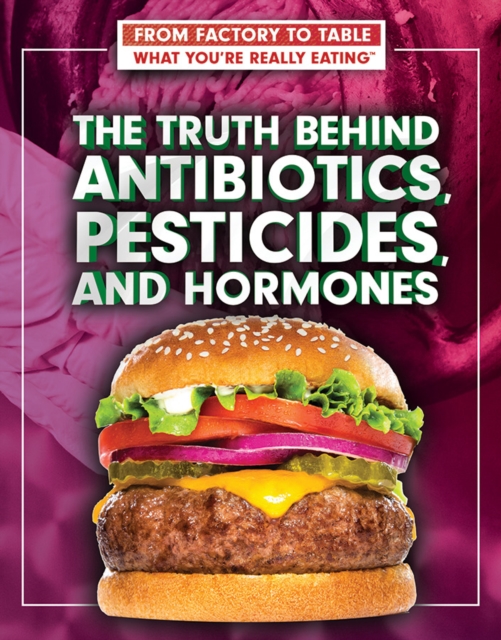 The Truth Behind Antibiotics, Pesticides, and Hormones, PDF eBook