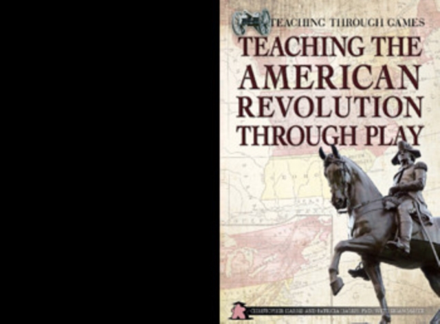 Teaching the American Revolution Through Play, PDF eBook