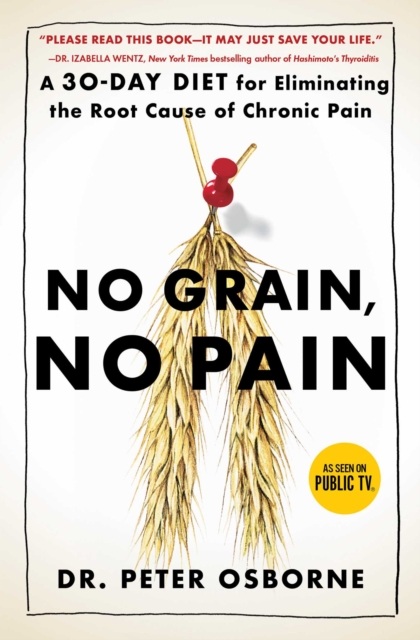 No Grain, No Pain : A 30-Day Diet for Eliminating the Root Cause of Chronic Pain, EPUB eBook