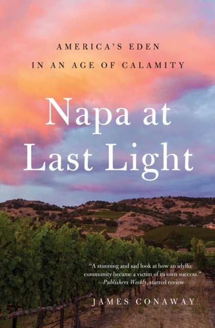 Napa at Last Light : America's Eden in an Age of Calamity, EPUB eBook