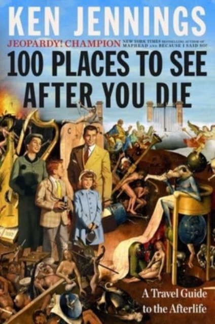 100 Places to See After You Die : A Travel Guide to the Afterlife, Hardback Book