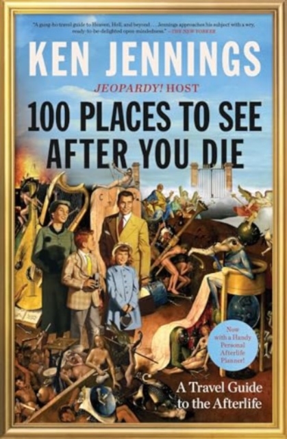 100 Places to See After You Die : A Travel Guide to the Afterlife, Paperback / softback Book