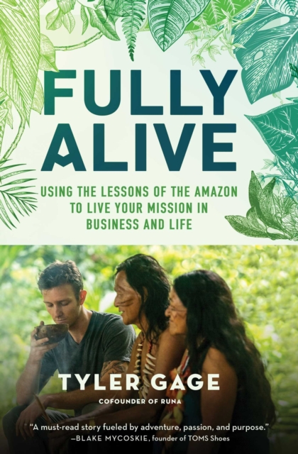 Fully Alive : Using the Lessons of the Amazon to Live Your Mission in Business and Life, EPUB eBook