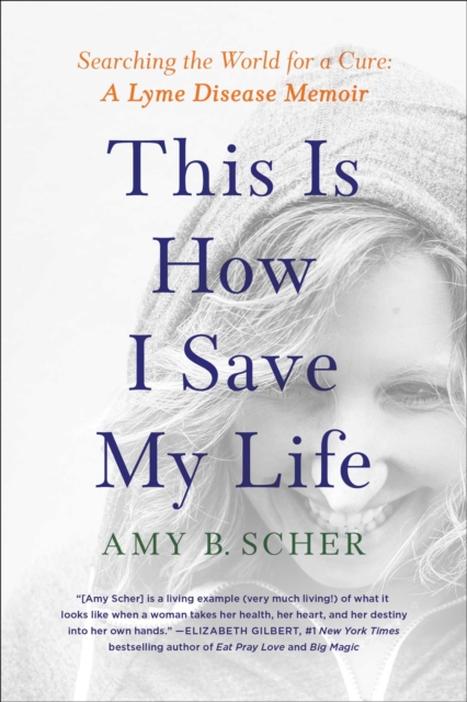 This Is How I Save My Life : Searching the World for a Cure: A Lyme Disease Memoir, EPUB eBook