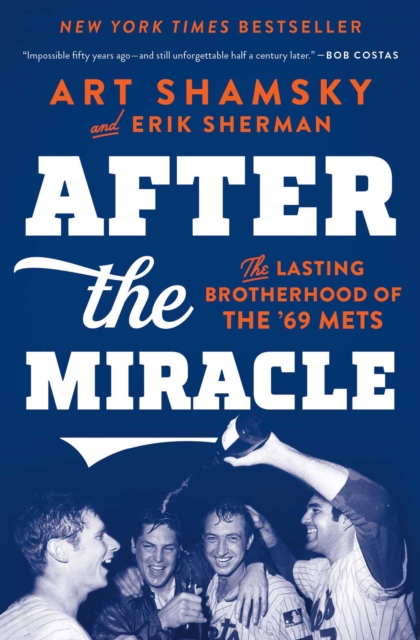 After the Miracle : The Lasting Brotherhood of the '69 Mets, EPUB eBook