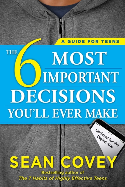 The 6 Most Important Decisions You'll Ever Make : A Guide for Teens: Updated for the Digital Age, EPUB eBook