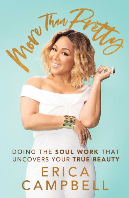 More Than Pretty : Doing the Soul Work that Uncovers Your True Beauty, EPUB eBook