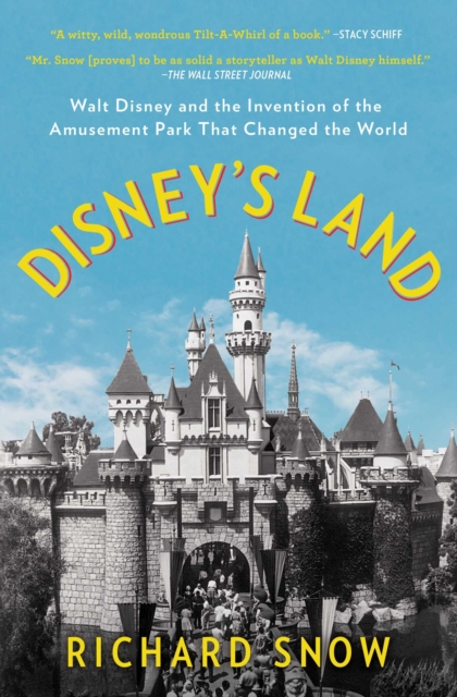 Disney's Land : Walt Disney and the Invention of the Amusement Park That Changed the World, EPUB eBook