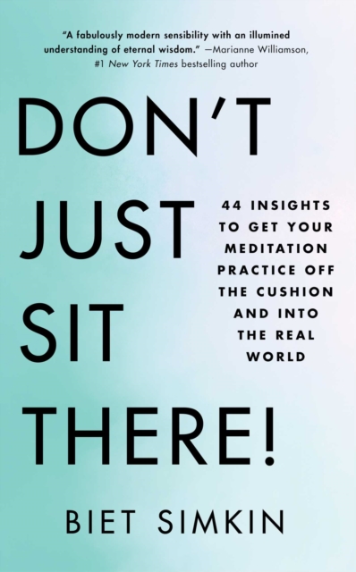 Don't Just Sit There! : 44 Insights to Get Your Meditation Practice Off the Cushion and Into the Real World, EPUB eBook