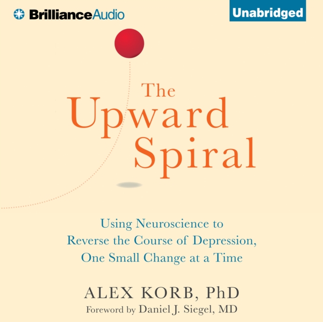 The Upward Spiral : Using Neuroscience to Reverse the Course of Depression, One Small Change at a Time, eAudiobook MP3 eaudioBook