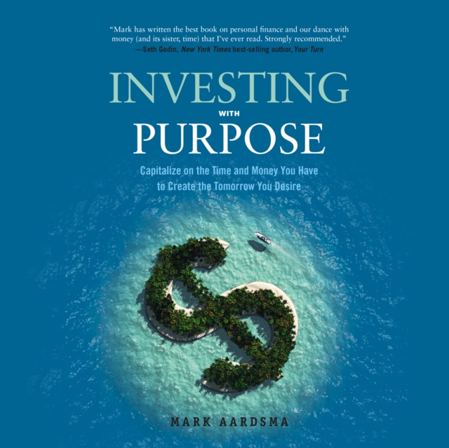 Investing with Purpose : Capitalize on the Time and Money You Have to Create the Tomorrow You Desire, eAudiobook MP3 eaudioBook