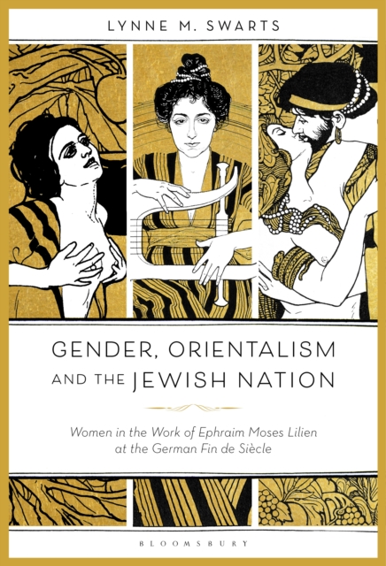 Gender, Orientalism and the Jewish Nation : Women in the Work of Ephraim Moses Lilien at the German Fin de Siecle, EPUB eBook