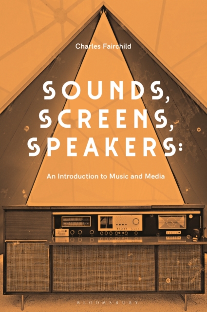 Sounds, Screens, Speakers : An Introduction to Music and Media, EPUB eBook