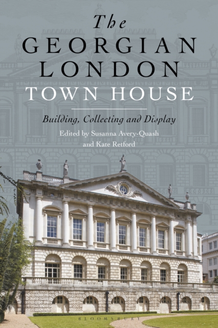 The Georgian London Town House : Building, Collecting and Display, PDF eBook