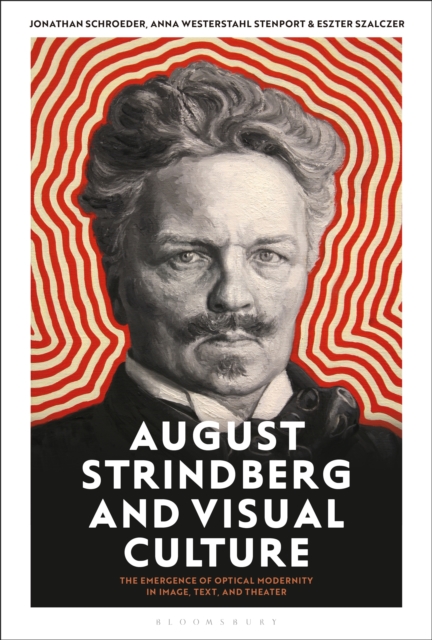 August Strindberg and Visual Culture : The Emergence of Optical Modernity in Image, Text and Theatre, EPUB eBook