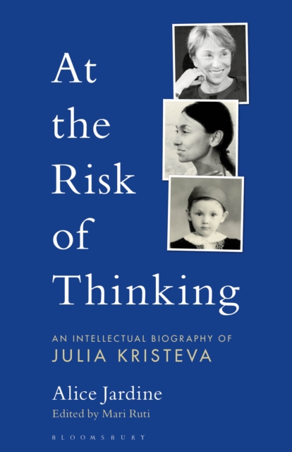 At the Risk of Thinking : An Intellectual Biography of Julia Kristeva, EPUB eBook