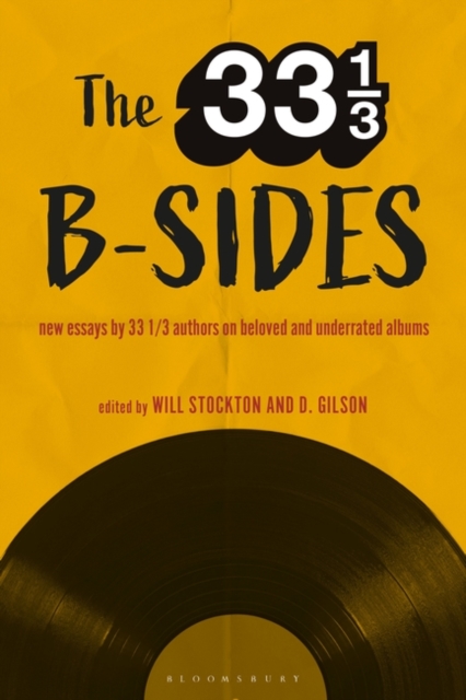 The 33 1/3 B-sides : New Essays by 33 1/3 Authors on Beloved and Underrated Albums, Paperback / softback Book