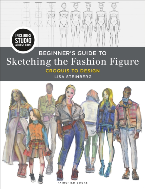 Beginner's Guide to Sketching the Fashion Figure : Croquis to Design - Bundle Book + Studio Access Card, Mixed media product Book