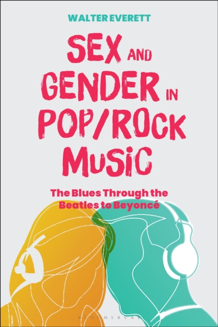 Sex and Gender in Pop/Rock Music : The Blues Through the Beatles to Beyonce, Paperback / softback Book
