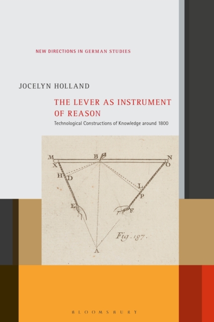 The Lever as Instrument of Reason : Technological Constructions of Knowledge around 1800, PDF eBook