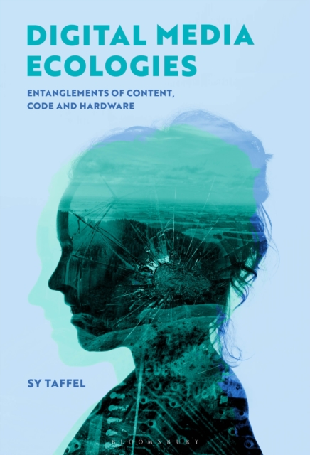 Digital Media Ecologies : Entanglements of Content, Code and Hardware, EPUB eBook