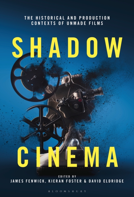 Shadow Cinema : The Historical and Production Contexts of Unmade Films, PDF eBook