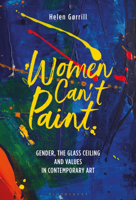 Women Can't Paint : Gender, the Glass Ceiling and Values in Contemporary Art, PDF eBook