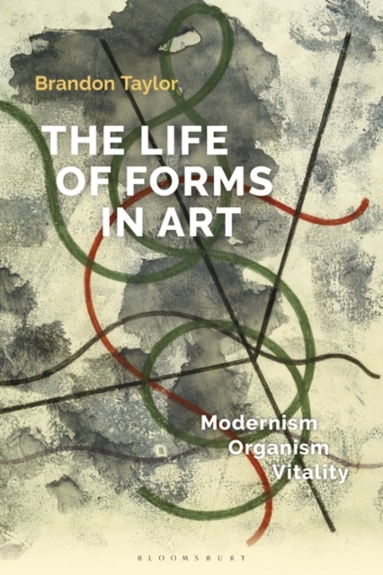 The Life of Forms in Art : Modernism, Organism, Vitality, Paperback / softback Book