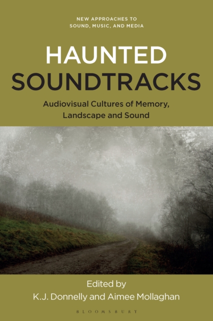 Haunted Soundtracks : Audiovisual Cultures of Memory, Landscape, and Sound, PDF eBook