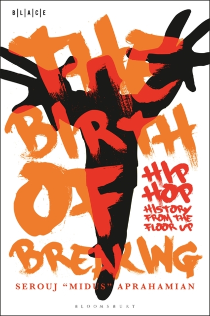 The Birth of Breaking : Hip-Hop History from the Floor Up, Paperback / softback Book
