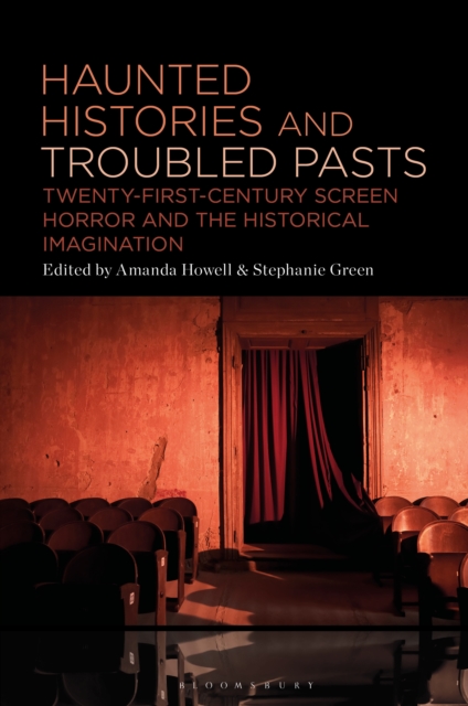 Haunted Histories and Troubled Pasts : Twenty-First-Century Screen Horror and the Historical Imagination, PDF eBook