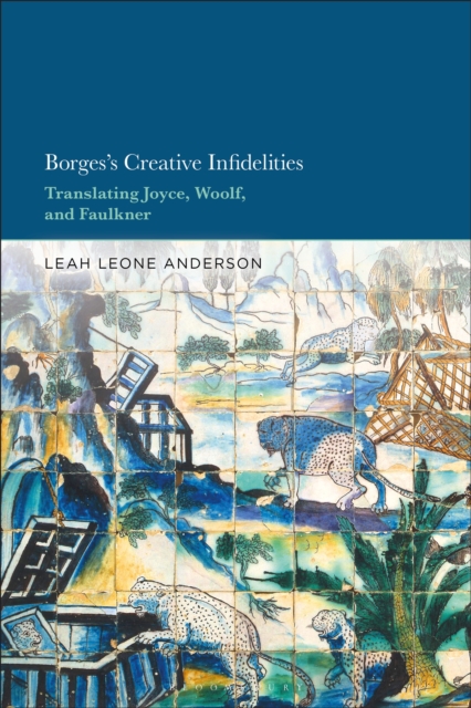 Borges's Creative Infidelities : Translating Joyce, Woolf and Faulkner, PDF eBook