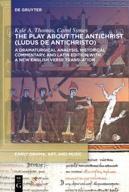 The Play about the Antichrist (Ludus de Antichristo) : A Dramaturgical Analysis, Historical Commentary, and Latin Edition with a New English Verse Translation, PDF eBook