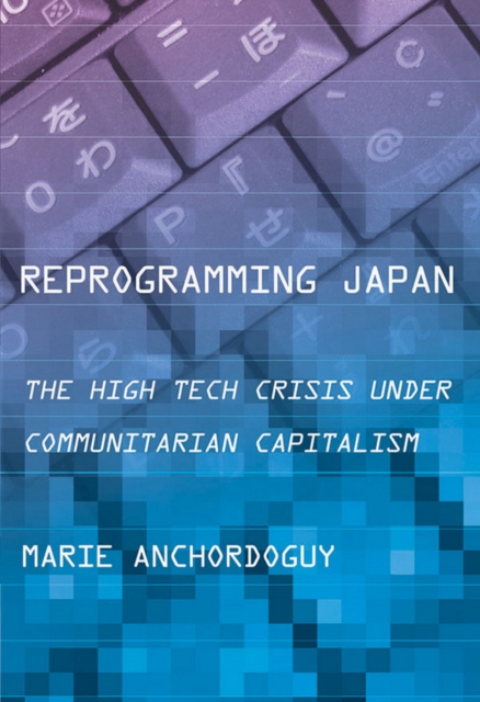 Reprogramming Japan : The High Tech Crisis under Communitarian Capitalism, EPUB eBook