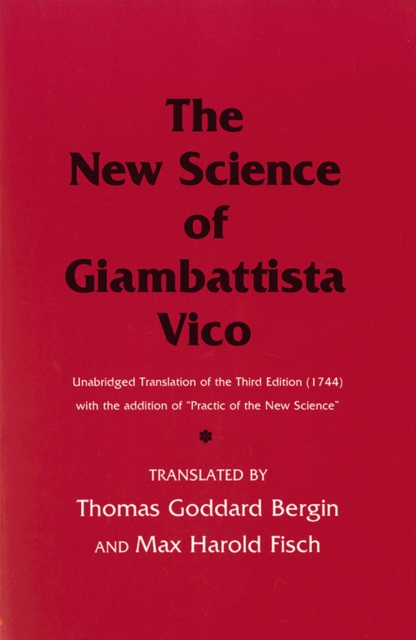 The New Science of Giambattista Vico : Unabridged Translation of the Third Edition (1744) with the addition of "Practic of the New Science", EPUB eBook