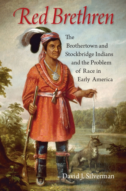 Red Brethren : The Brothertown and Stockbridge Indians and the Problem of Race in Early America, PDF eBook