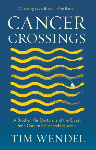 The Cancer Crossings : A Brother, His Doctors, and the Quest for a Cure to Childhood Leukemia, PDF eBook
