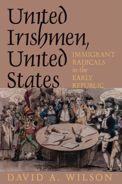United Irishmen, United States : Immigrant Radicals in the Early Republic, PDF eBook