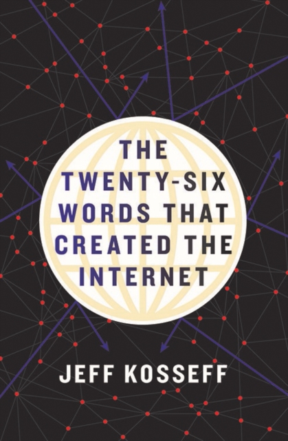 The Twenty-Six Words That Created the Internet, Hardback Book
