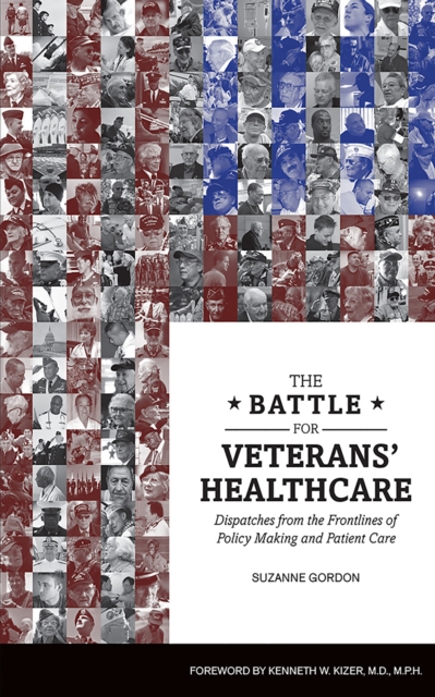 The Battle for Veterans' Healthcare : Dispatches from the Front Lines of Policy Making and Patient Care, EPUB eBook