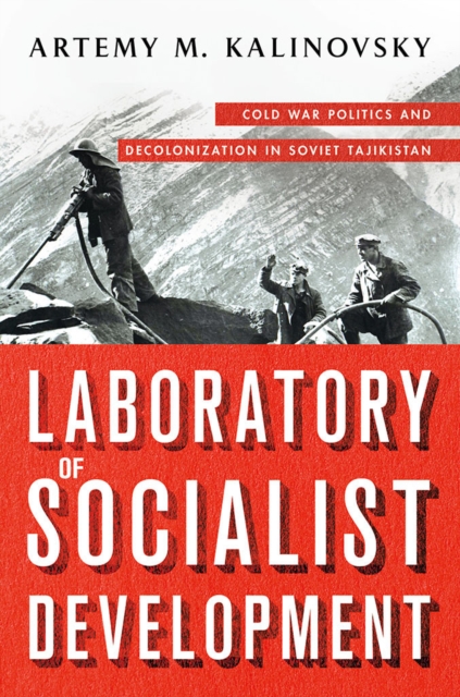 Laboratory of Socialist Development : Cold War Politics and Decolonization in Soviet Tajikistan, EPUB eBook