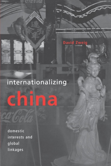 Internationalizing China : Domestic Interests and Global Linkages, PDF eBook