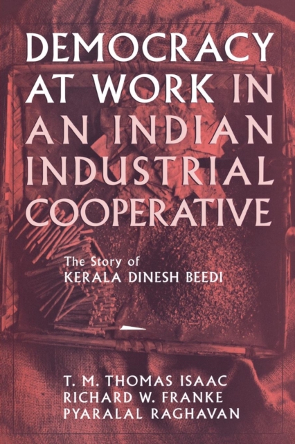 Democracy at Work in an Indian Industrial Cooperative : The Story of Kerala Dinesh Beedi, PDF eBook