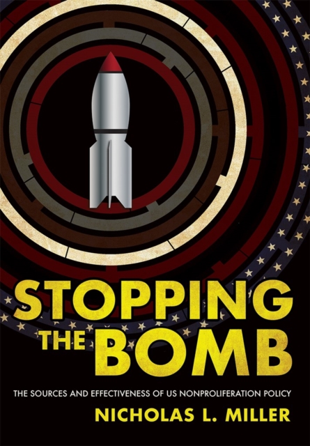 Stopping the Bomb : The Sources and Effectiveness of US Nonproliferation Policy, PDF eBook