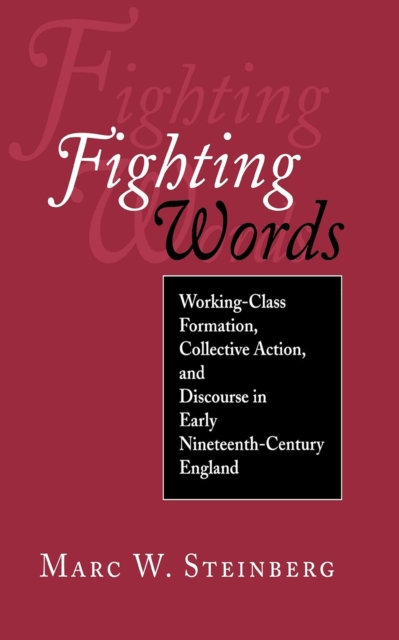 Fighting Words : Working-Class Formation, Collective Action, and Discourse in Early Nineteenth-Century England, PDF eBook