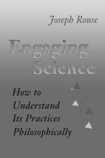 Engaging Science : How to Understand Its Practices Philosophically, PDF eBook