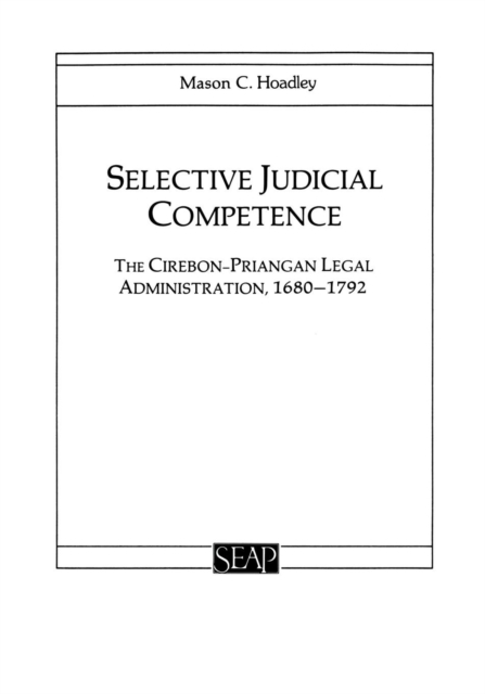 Selective Judicial Competence : The Cirebon-Priangan Legal Administration, 1680-1792, PDF eBook