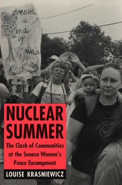 Nuclear Summer : The Clash of Communities at the Seneca Women's Peace Encampment, PDF eBook
